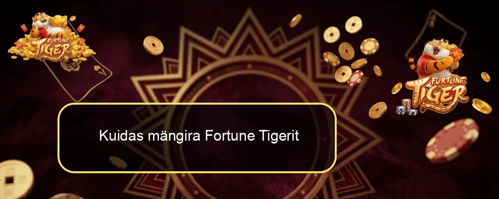 Kuidas mängira Fortune Tigerit
